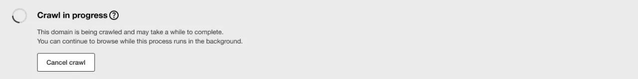 Screenshot des Banners "Crawl in progress", das angezeigt wird, wenn ein Crawl ausgeführt wird. Er lautet: Diese Domain wird durchsucht und es kann eine Weile dauern, bis der Vorgang abgeschlossen ist. Sie können mit dem Browsen fortfahren, während dieser Vorgang im Hintergrund ausgeführt wird. Eine Schaltfläche "Crawl abbrechen" wird am unteren Rand des Banners angezeigt.