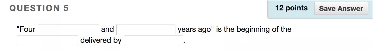 A Fill in Multiple Blanks question, "Four [blank] and [blank] years ago" is the beginning of the [blank] by [blank]. It is worth 12 points and there is a Save Answer button in the top right corner.