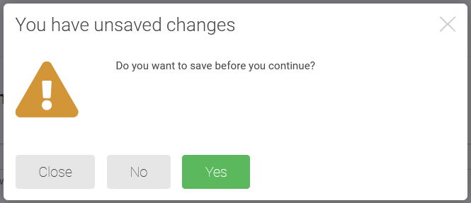 A warning dialog that states "You have unsaved changes Do you want to save before you continue?" and a Yes button, a No button, and a Close button.