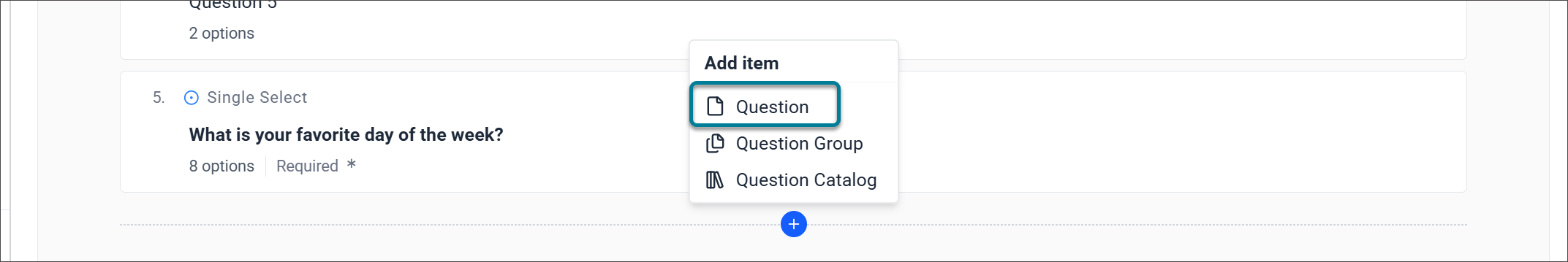The blue plus sign menu expanded, showing Question, Question Group, and Question Catalog.